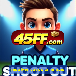 resolver casos criminais